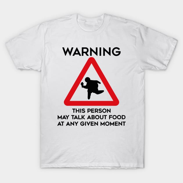 Food Design Warning This Person May Talk About Food At Any Given Moment T-Shirt by TDDesigns